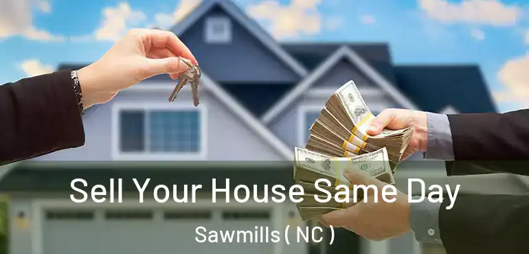  Sell Your House Same Day Sawmills ( NC )