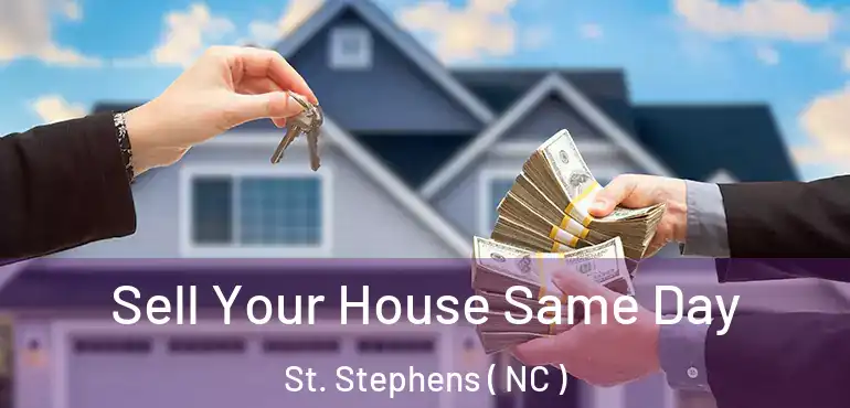  Sell Your House Same Day St. Stephens ( NC )