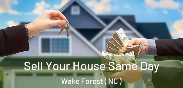  Sell Your House Same Day Wake Forest ( NC )
