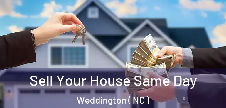  Sell Your House Same Day Weddington ( NC )