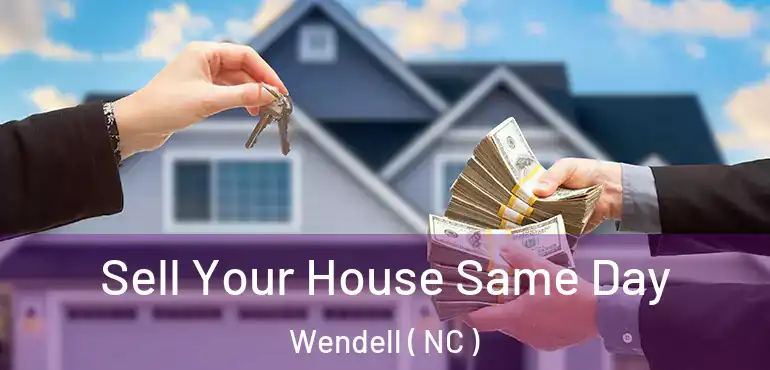  Sell Your House Same Day Wendell ( NC )