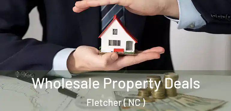  Wholesale Property Deals Fletcher ( NC )