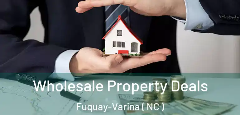  Wholesale Property Deals Fuquay-Varina ( NC )