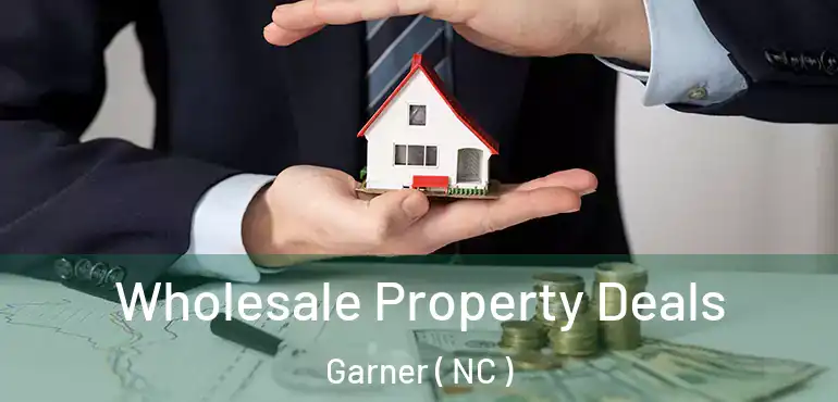  Wholesale Property Deals Garner ( NC )