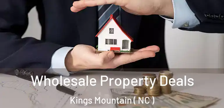  Wholesale Property Deals Kings Mountain ( NC )