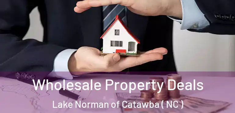  Wholesale Property Deals Lake Norman of Catawba ( NC )
