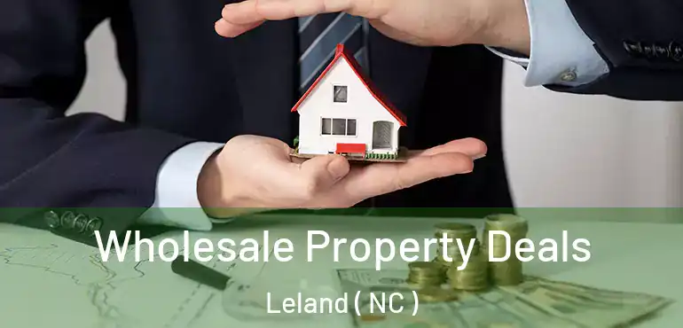  Wholesale Property Deals Leland ( NC )