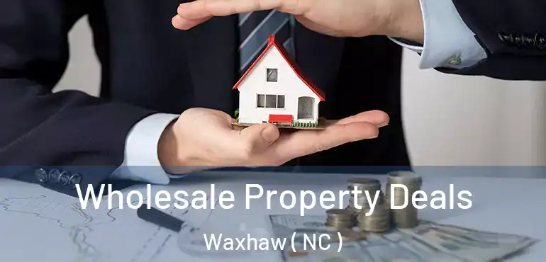  Wholesale Property Deals Waxhaw ( NC )