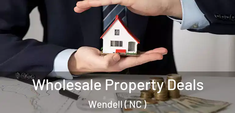  Wholesale Property Deals Wendell ( NC )