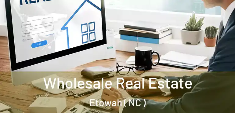  Wholesale Real Estate Etowah ( NC )