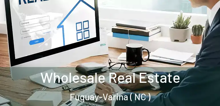  Wholesale Real Estate Fuquay-Varina ( NC )