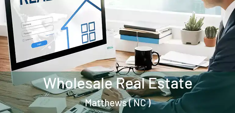  Wholesale Real Estate Matthews ( NC )