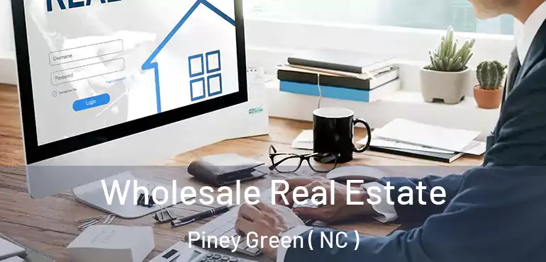 Wholesale Real Estate Piney Green ( NC )