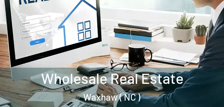  Wholesale Real Estate Waxhaw ( NC )