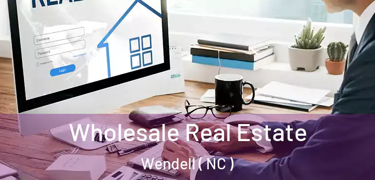  Wholesale Real Estate Wendell ( NC )