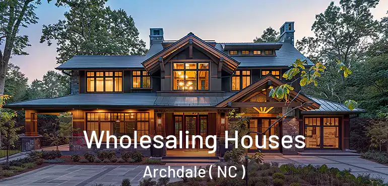  Wholesaling Houses Archdale ( NC )