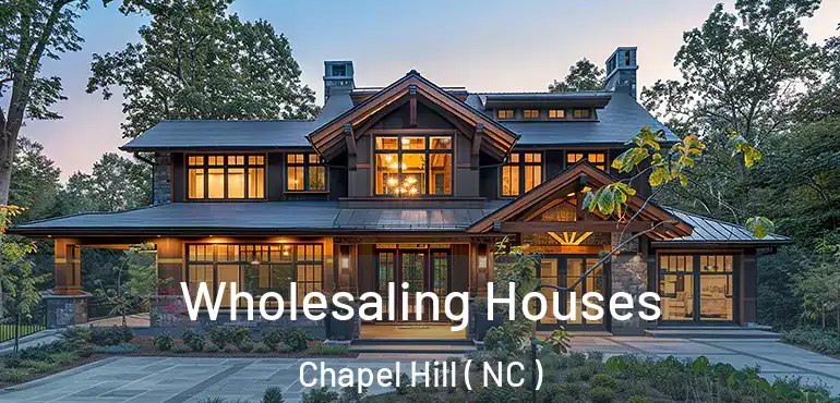  Wholesaling Houses Chapel Hill ( NC )