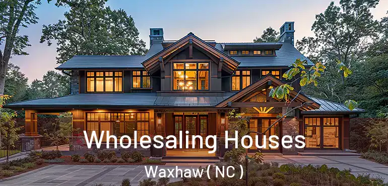  Wholesaling Houses Waxhaw ( NC )