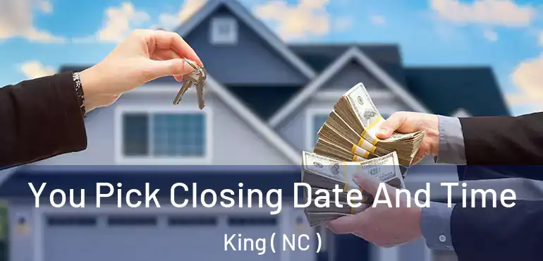 You Pick Closing Date And Time King ( NC )