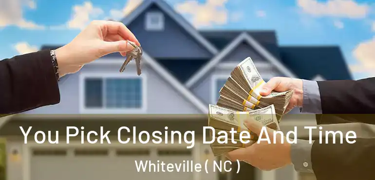  You Pick Closing Date And Time Whiteville ( NC )